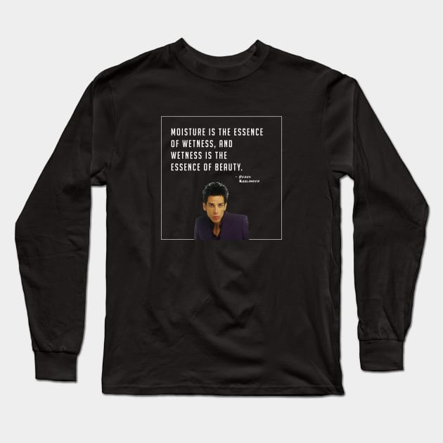 Moisture is the essence of wetness, and wetness is the essence of beauty - Derek Zoolander Long Sleeve T-Shirt by BodinStreet